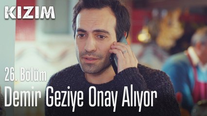 Demir geziye onay alıyor - Kızım 26. Bölüm