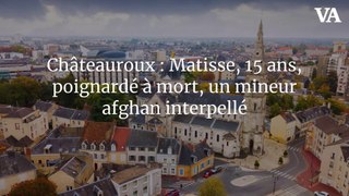 Châteauroux : Matisse, 15 ans, poignardé à mort, un mineur afghan interpellé
