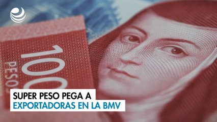 Super peso pega a exportadoras en la BMV