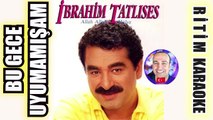 Bu Gece Uyumamışam - İbrahim Tatlıses ✩ Ritim Karaoke Orijinal Trafik (Anonim 8/8 Urfa Sıra Gecesi)