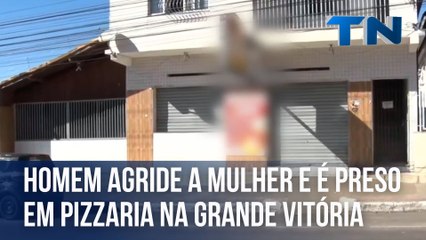 Homem agride a mulher e é preso em pizzaria na Grande Vitória
