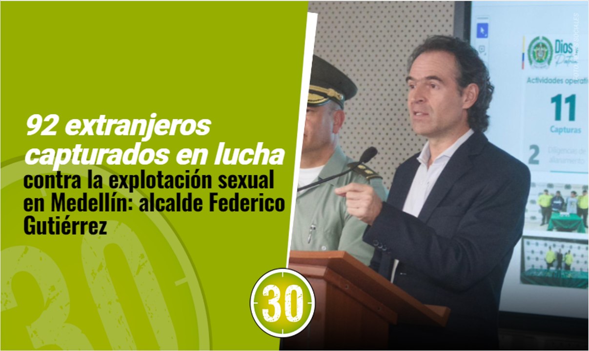92 extranjeros capturados en lucha contra la explotación sexual en Medellín  alcalde Federico Gutiérrez