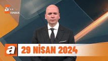 atv Ana Haber | 29 Nisan 2024