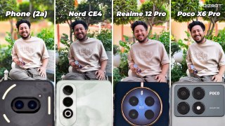 OnePlus Nord CE4 vs Nothing Phone 2a vs Poco X6 Pro vs Realme 12 Pro Camera Battle