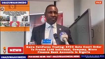 Naira Fall/Forex Trading: EFCC Gets Court Order To Freeze 1146 Individual, Company, Micro Finance Bank Accounts In Nigeria