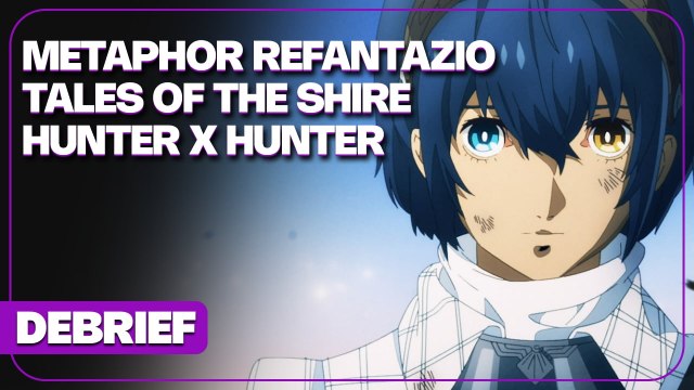Débrief' : Metaphor ReFantazio, Hunter x Hunter, Tales of the Shire et fin d'Embracer