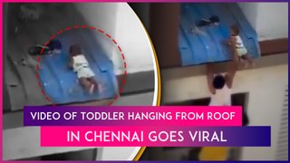 Video Of Neighbours Saving A Toddler Dangling From Apartment Roof In Chennai Goes Viral