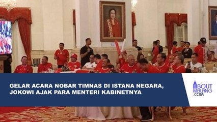 MOMEN KEBERSAMAAN PRESIDEN JOKOWI BESERTA MENTERI KABINET NOBAR LAGA TIMNAS INDONESIA VS UZBEKISTAN
