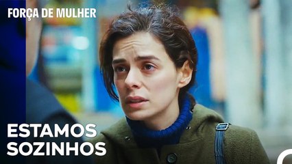 Não Temos Ninguém Em Quem Nos Apoiar - Força de Mulher Episodio 28