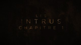 LES INTRUS Chapitre 1 (2024) FR