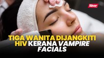 Tiga wanita dijangkiti HIV kerana vampire facials