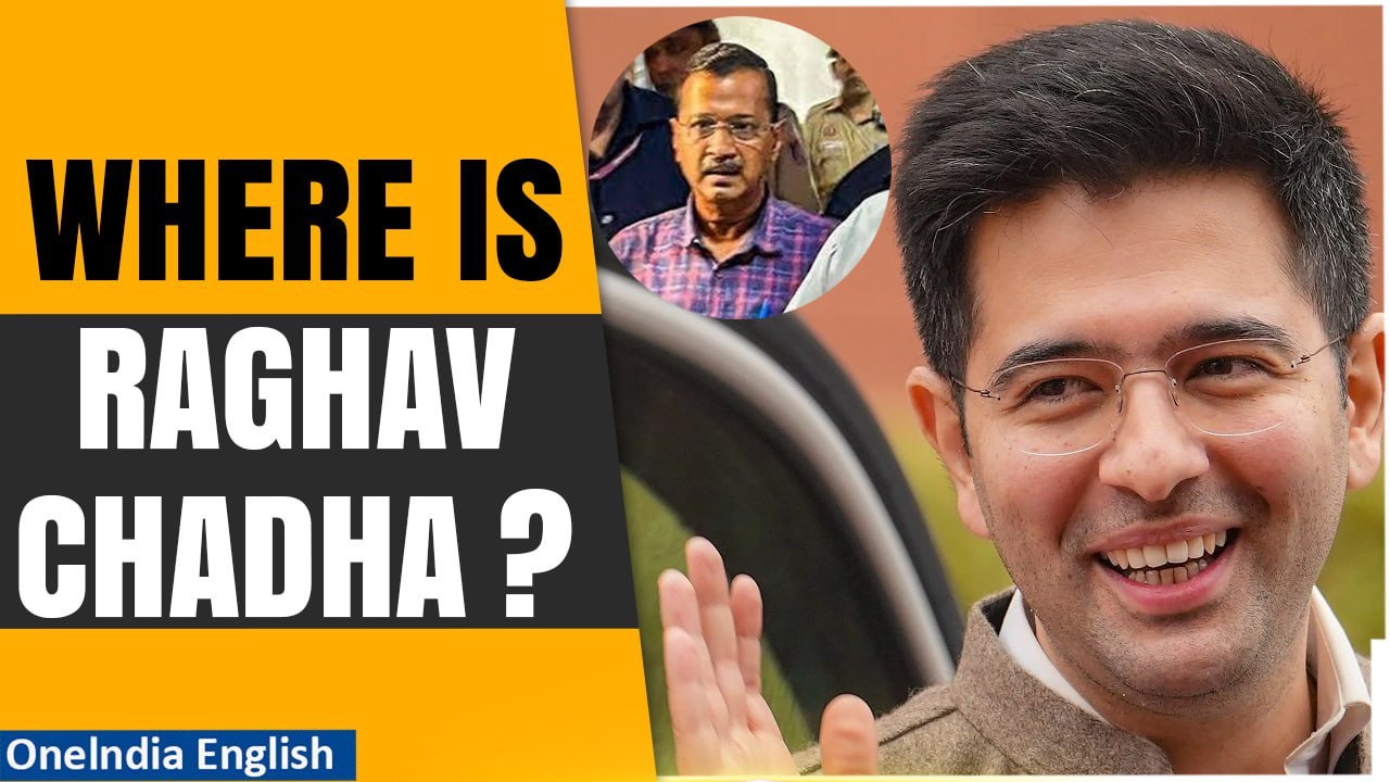AAP Leader Raghav Chadha's Absence Amidst Arvind Kejriwal's Arrest Raises Concerns | Oneindia News