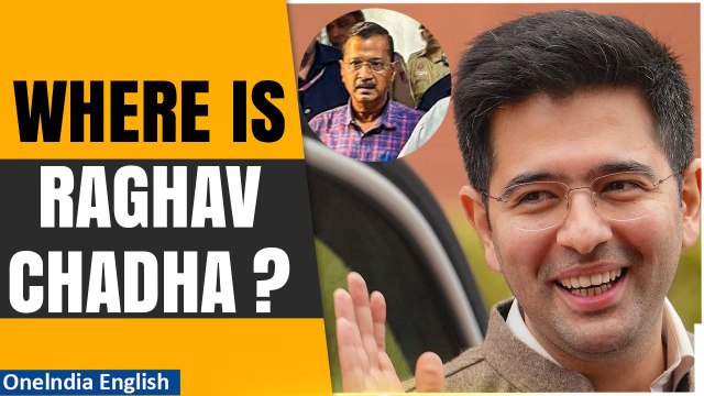 AAP Leader Raghav Chadha's Absence Amidst Arvind Kejriwal's Arrest Raises Concerns | Oneindia News