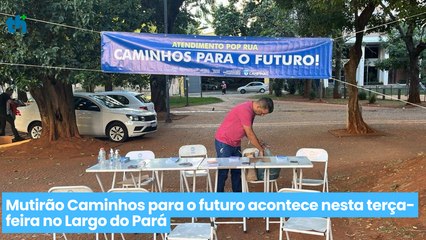Mutirão Caminhos para o futuro acontece nesta terça-feira no Largo do Pará