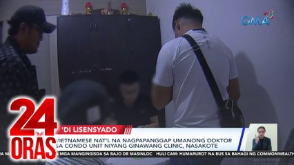 Vietnamese nat'l na nagpapanggap umanong doktor sa condo unit niyang ginawang clinic, nasakote | 24 Oras