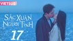 SẮC XUÂN GỬI NGƯỜI TÌNH - Tập 17 VIETSUB | Lý Hiện & Châu Vũ Đồng