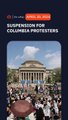 Columbia begins suspending protesters after encampment talks break down