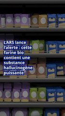 L’ARS lance l’alerte : cette farine bio contient une substance hallucinogène puissante