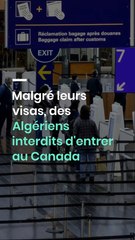 Malgré leurs visas, des Algériens interdits d'entrer au Canada