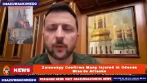 Zelenskyy Confirms Many Injured In Odessa Missile Attacks ~ OsazuwaAkonedo
