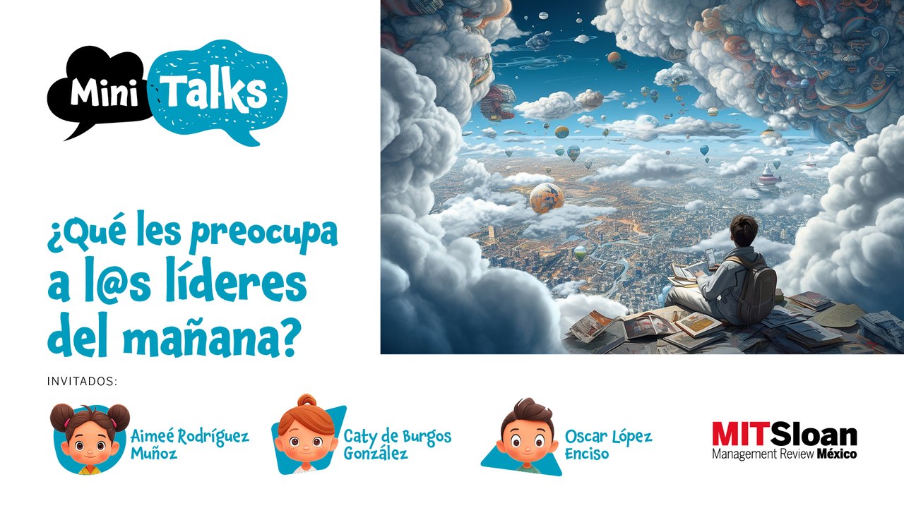 #MITSloanTalksMx | ¿Qué les preocupa a l@s líderes del mañana?