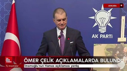 Ömer Çelik: İmamoğlu'nun Hamas açıklaması yanlış