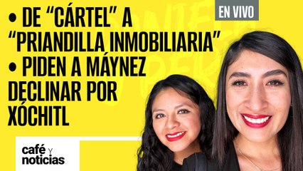 #EnVivo #CaféYNoticias ¬ De Cártel a “PRIANdilla inmobiliaria” ¬ Piden a Máynez declinar por Xóchitl