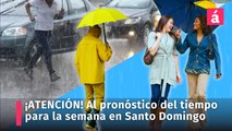 ¡ATENCIÓN! al pronóstico del tiempo para esta semana en Santo Domingo por presencia de vaguada