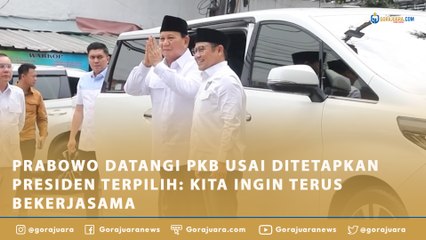 PRABOWO DATANGI PKB USAI DITETAPKAN PRESIDEN TERPILIH: KITA INGIN TERUS BEKERJASAMA