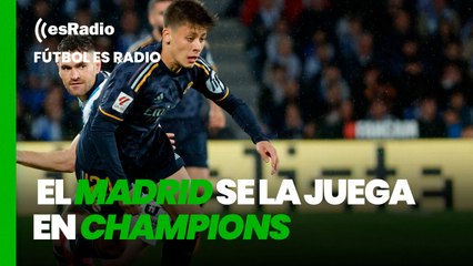 Fútbol es Radio: El Madrid se la juega en Champions