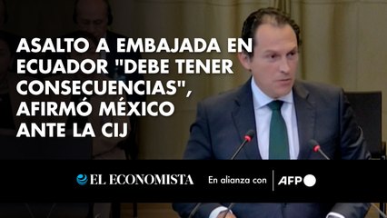 Asalto a embajada en Ecuador "debe tener consecuencias", afirmó México ante la CIJ