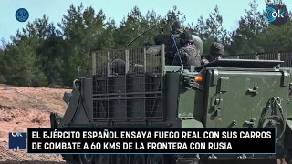 El Ejército español ensaya fuego real con sus carros de combate a 60 kms de la frontera con Rusia