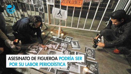 Asesinato de Figueroa podría ser por su labor periodística