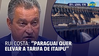 Itaipu: Rui Costa expõe discordância entre Brasil e Paraguai sobre tarifa de energia