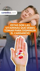 Estas son las vitaminas que debes tomar para disminuir el cansancio
