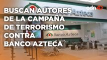 Corte Federal inició la búsqueda de los autores por la campaña de terrorismo contra Banco Azteca