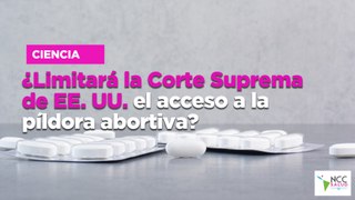 ¿Limitará la Corte Suprema de EE. UU. el acceso a la píldora abortiva?