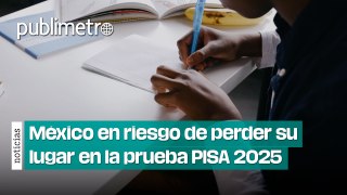 México en riesgo de perder su lugar en la prueba PISA 2025