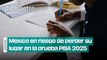 México en riesgo de perder su lugar en la prueba PISA 2025