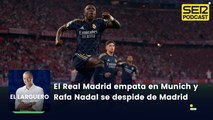 El Real Madrid empata en Múnich y Rafa Nadal se despide una última vez de Madrid