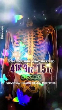OSSOS 418.3 Hz : Frequencia dos Ossos + Ondas Binaurais 1.5 Hz Abraham Universal Healing + Sons Natureza 8D