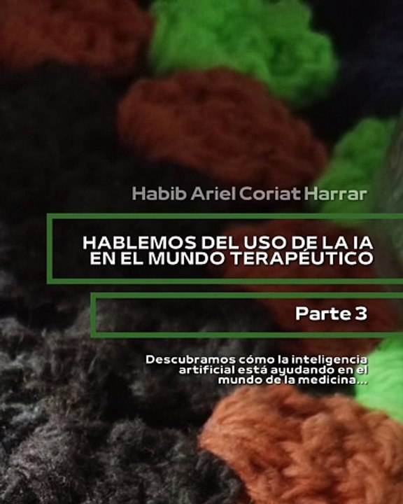 |HABIB ARIEL CORIAT HARRAR | DESAFÍOS DE LA IA EN LAS TERAPIAS (PARTE 3) (@HABIBARIELC)