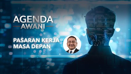 Agenda AWANI: Pasaran kerja masa depan