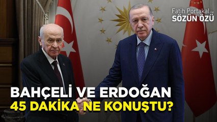 BAHÇELİ İLE ERDOĞAN 45 DAKİKA BOYUNCA NE KONUŞTULAR?