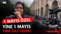 1 MAYIS'TA YİNE BİBER GAZI YEDİK!