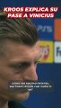Kroos explica su pase a Vinicius