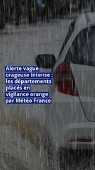 Alerte vague orageuse intense : les départements placés en vigilance orange par Météo France