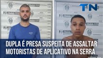 Dupla é presa suspeita de assaltar motoristas de aplicativo na Serra