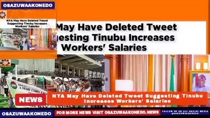 NTA May Have Deleted Tweet Suggesting Tinubu Increases Workers' Salaries ~ OsazuwaAkonedo