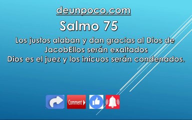 Salmo 75v Los justos alaban y dan gracias al Dios de Jacob — Ellos serán exaltados — Dios es el juez y los inicuos serán condenados.